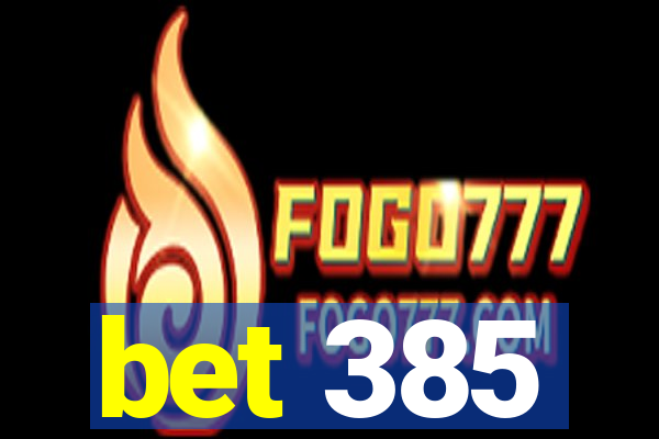 bet 385